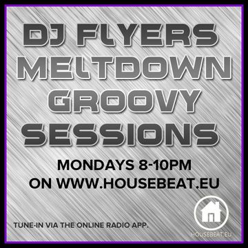 DJ FLYER MELTDOWN GROOVY SESSIONS LIVE ON HOUSE BEAT RADIO 10.8.2015