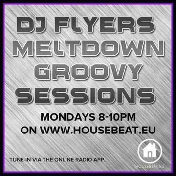 DJ FLYERS MELTDOWN GROOVY SESSIONS LIVE ON HOUSE BEAT RADIO 7.3.2016