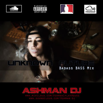 UNKNOWN FUTURE_-_Badass BASS Mix -- Mixed by ASHMAN DJ (Instagram & Twitter - @ASHMAN__DJ)