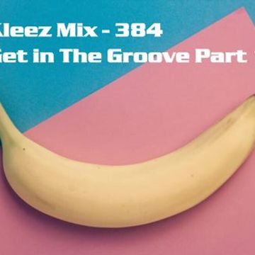 Kleez Mix   384 Get in The Groove Part 10