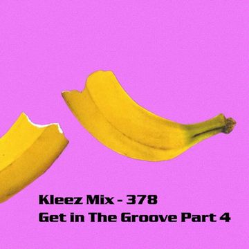 Kleez Mix   378 Get in The Groove Part 4