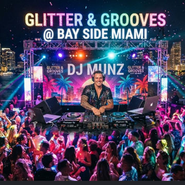 Glitter & Grooves @ Bay Side Miami DJ MUNZ