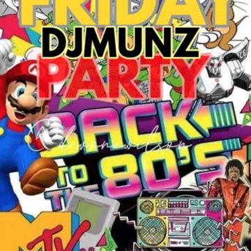 FRIDAY BACK TO THE 80s (FUN PARTY MIX) DJMUNZ