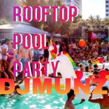 Rooftop Pool Party with DJMUNZ 