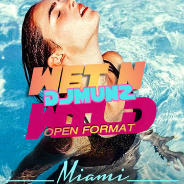 OPEN FORMAT HIP HOP /DANCE MIX WET N WILD  POOL PARTY DJMUNZ