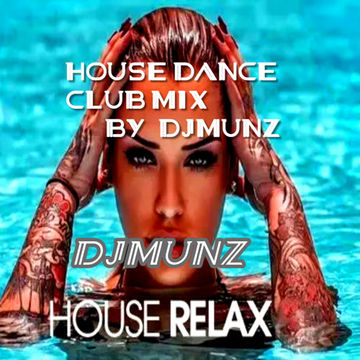 House & Dance Music to Soothe Your Mind (DJMUNZ)