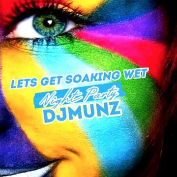 DJMUNZ LET'S GET SOAKING WET (PRIDE CIRCUIT PARTY)