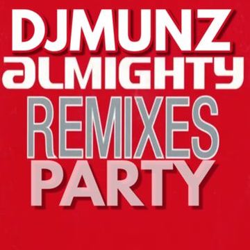 DJMUNZ ALMIGHTY REMIX (HIGH ENERGY PARTY MIX)