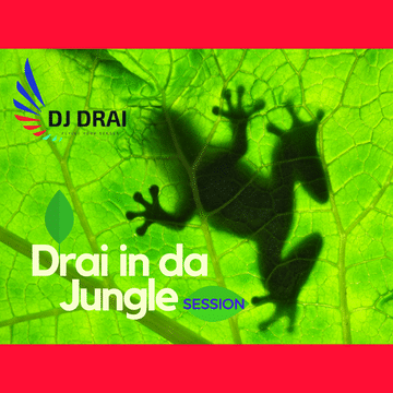 DRAI IN DA JUNGLE SESSION