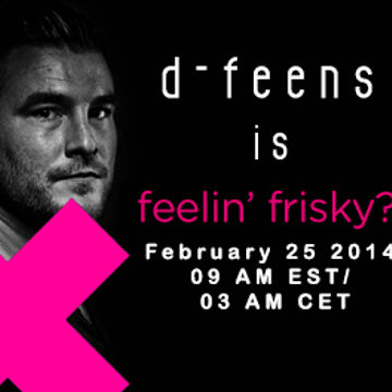 d-feens - Feelin FRISKY - February 2014 