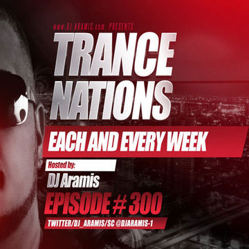 DJ Aramis Trance Nations Ep.300 [4TH OF JULY WEEKEND]