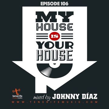 My House Is Your House Radio Show #Episode 106 by Johnny Díaz 