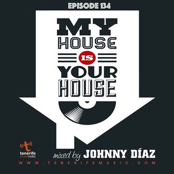 My House Is Your House Radio Show #Episode 134 by Johnny Díaz