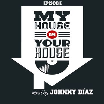 My House Is Your House Radio Show #Episode 129 by Johnny Díaz