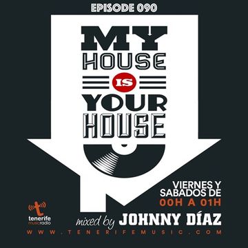 My House Is Your House Radio Show #Episode 090 by Johnny Díaz