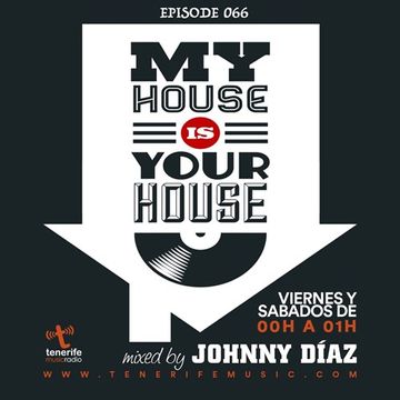 My House Is Your House Radio Show #Episode 066 by Johnny Díaz