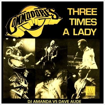 COMMODORES   THREE TIMES A LADY [DJ AMANDA VS DAVE AUDE]