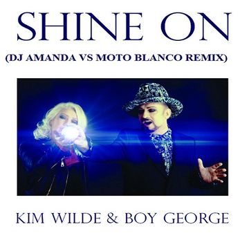 KIM WILDE & BOY GEORGE   SHINE ON (DJ AMANDA VS MOTO BLANCO REMIX)