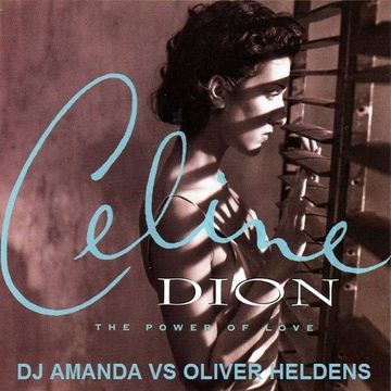 CELINE DION   THE POWER OF LOVE [DJ AMANDA VS OLIVER HELDENS] [fixed]