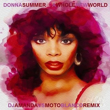 DONNA SUMMER   A WHOLE NEW WORLD 2020 (DJ AMANDA VS MOTO BLANCO)