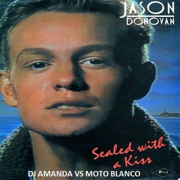 JASON DONOVAN   SEALED WITH A KISS [DJ AMANDA VS MOTO BLANCO]