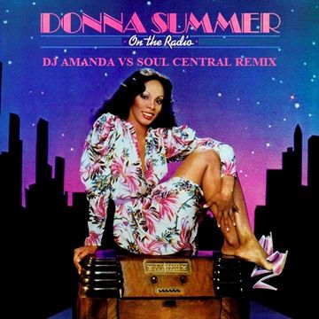 DONNA SUMMER   ON THE RADIO 2020 (DJ AMANDA VS SOUL CENTRAL REMIX)