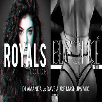 LORDE VS BEYONCE  ROYALS  PARTISION [DJ AMANDA VS DAVE AUDE MASHUPS MIX]