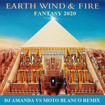 EARTH WIND & FIRE   FANTASY 2020 (DJ AMANDA VS MOTO BLANCO REMIX)