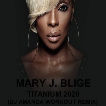 MARY J. BLIGE   TITANIUM 2020 (DJ AMANDA WORKOUT REMIX)