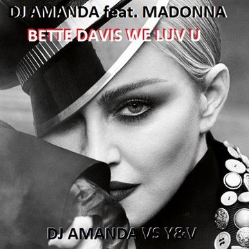 DJ AMANDA feat. MADONNA   BETTE DAVIS WE LUV U [DJ AMANDA VS Y&V]