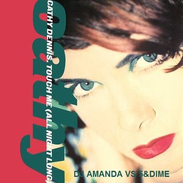 CATHY DENNIS   TOUCH ME [ALL NIGHT LONG] [DJ AMANDA VS 5&DIME]