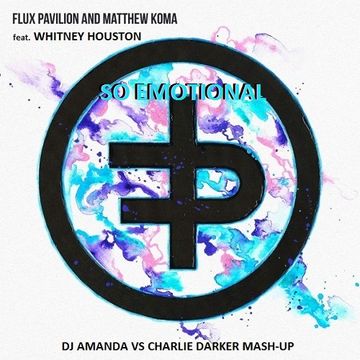 FLUX PAVILION & MATTHEW KOMA feat. WHITNEY HOUSTON   SO EMOTIONAL [DJ AMANDA VS CHARLIE DARKER MASH UP]