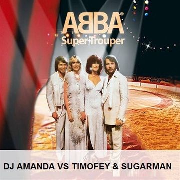 ABBA   SUPER TROUPER [DJ AMANDA VS TIMOFEY & SUGARMAN]