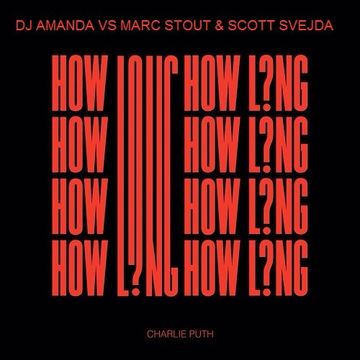 CHARLIE PUTH   HOW LONG [DJ AMANDA VS MARC STOUT & SCOTT SVEJDA]