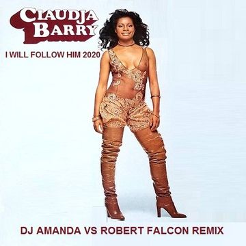 CLAUDJA BARRY   I WILL FOLLOW HIM 2020 (DJ AMANDA VS ROBERT FALCON REMIX)