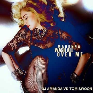 MADONNA   WASH ALL OVER ME [DJ AMANDA VS TOM SWOON]