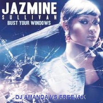 JAZMINE SULLIVAN   BUST YOUR WINDOWS  [DJ AMANDA VS FREEJAK]