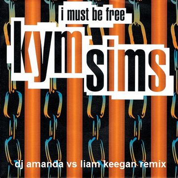 KYM SIMS   I MUST BE FREE (DJ AMANDA VS LIAM KEEGAN REMIX)