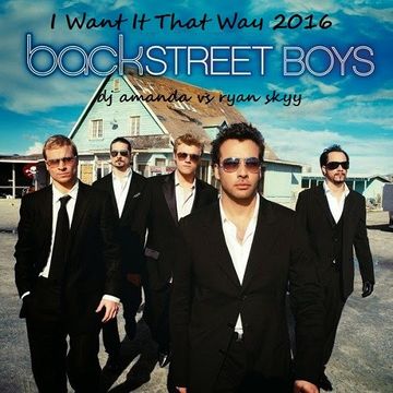 BACKSTREET BOYS   I WANT IT THAT WAY 2016 [DJ AMANDA VS RYAN SKYY]