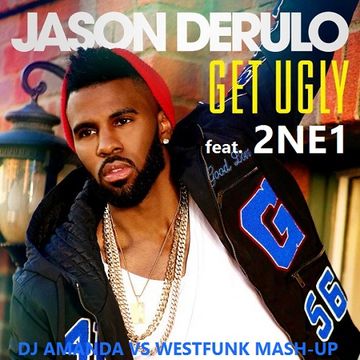 JASON DERULO feat. 2NE1   GET UGLY [DJ AMANDA VS WESTFUNK MASH UP]