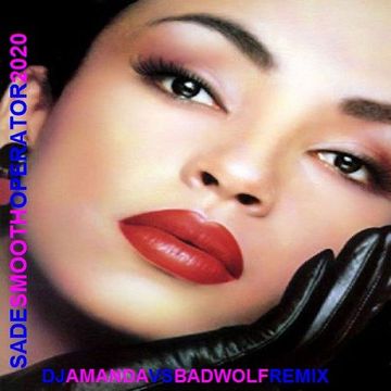 SADE   SMOOTH OPERATOR 2020 (DJ AMANDA VS BADWOLF REMIX)