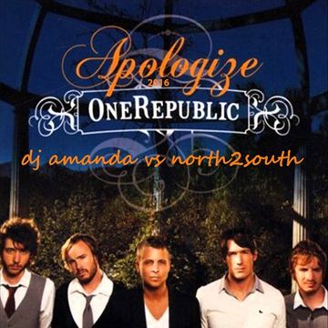 ONE REPUBLIC   APOLOGIZE 2016 [DJ AMANDA VS NORTH2SOUTH]