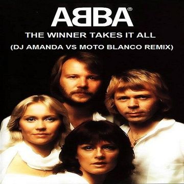 ABBA   THE WINNER TAKES IT ALL (DJ AMANDA VS MOTO BLANCO REMIX)