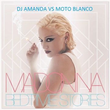 MADONNA   BEDTIME STORIES [DJ AMANDA VS MOTO BLANCO]