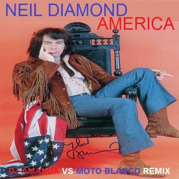 NEIL DIAMOND   AMERICA 2020 (DJ AMANDA VS MOTO BLANCO REMIX)