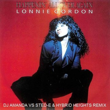 LONNIE GORDON   HAPPENIN' ALL OVER AGAIN 2020 (DJ AMANDA VS STED E & HYBRID HEIGHTS REMIX)