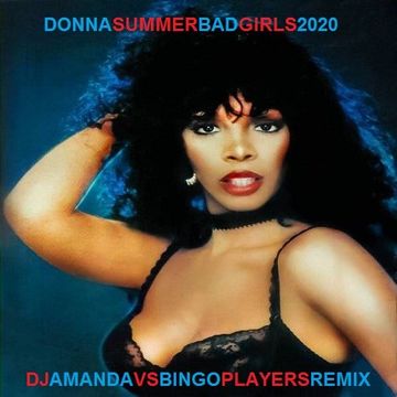 DONNA SUMMER   BAD GIRLS 2020 (DJ AMANDA VS BINGO PLAYERS)