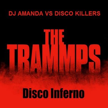 THE TRAMMPS   DISCO INFERNO [DJ AMANDA VS DISCO KILLERS]