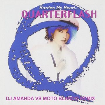 QUARTERFLASH   HARDEN MY HEART (DJ AMANDA VS MOTO BLANCO REMIX)