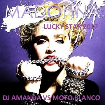 MADONNA   LUCKY STAR 2017 [DJ AMANDA VS MOTO BLANCO]